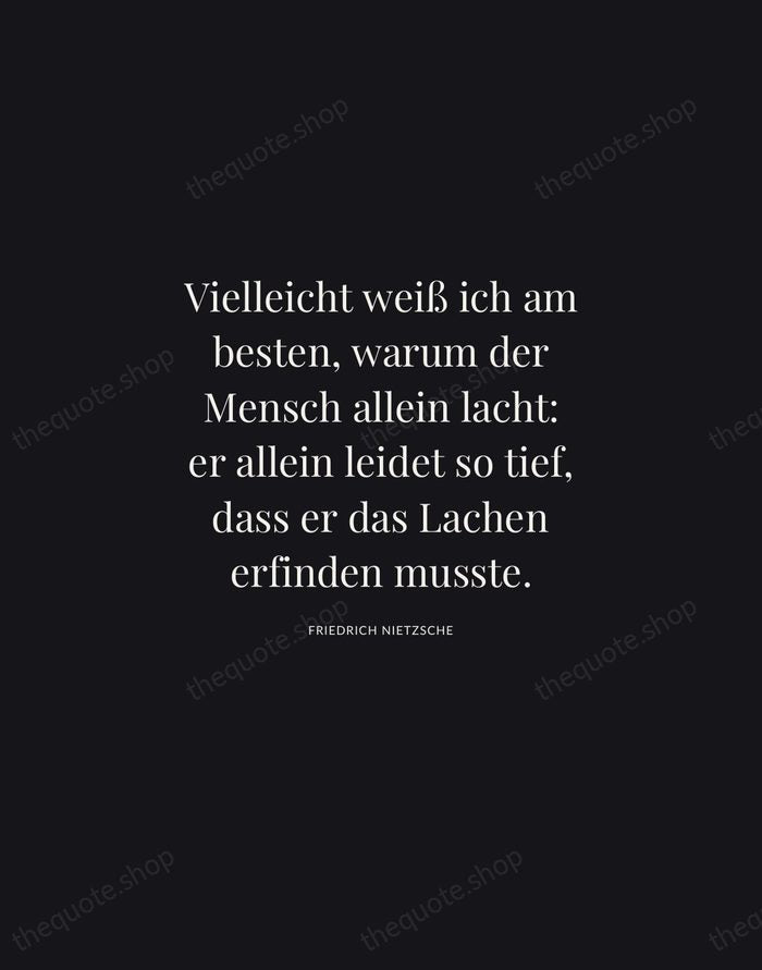 Vielleicht weiß ich am besten, warum der Mensch allein lacht: er allein… — Friedrich Nietzsche | Printable Wall Art — Midnight Serif