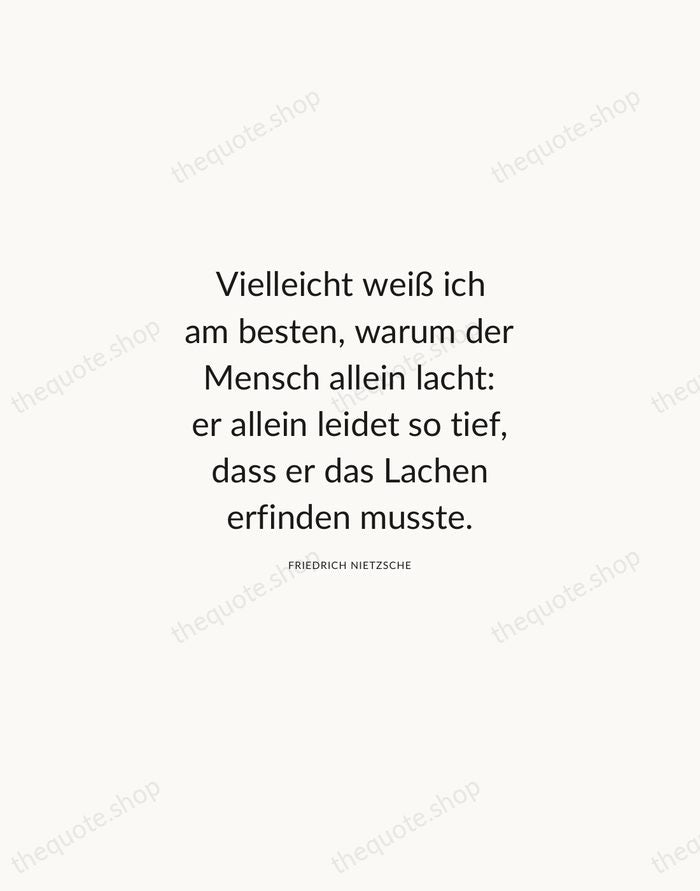 Vielleicht weiß ich am besten, warum der Mensch allein lacht: er allein… — Friedrich Nietzsche — Modern Sans Calm