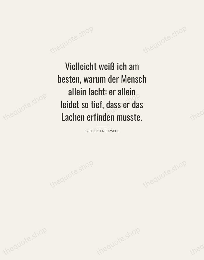 Vielleicht weiß ich am besten, warum der Mensch allein lacht: er allein… — Friedrich Nietzsche — Letterpress Caps