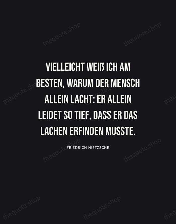 Vielleicht weiß ich am besten, warum der Mensch allein lacht: er allein… — Friedrich Nietzsche | Printable Wall Art — Poster Condensed