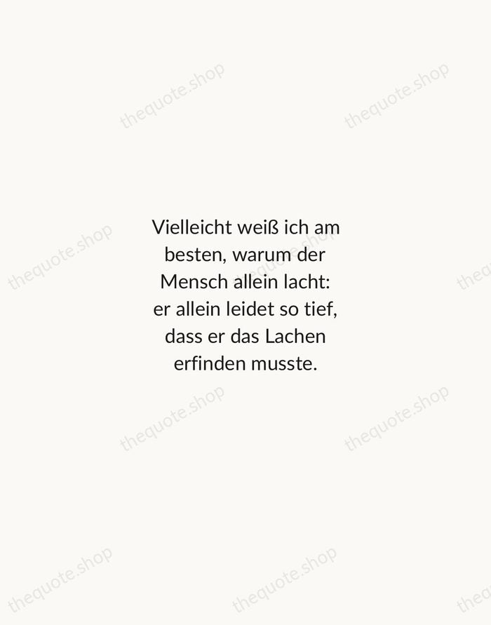Vielleicht weiß ich am besten, warum der Mensch allein lacht: er allein… — Friedrich Nietzsche — Minimal Unsigned