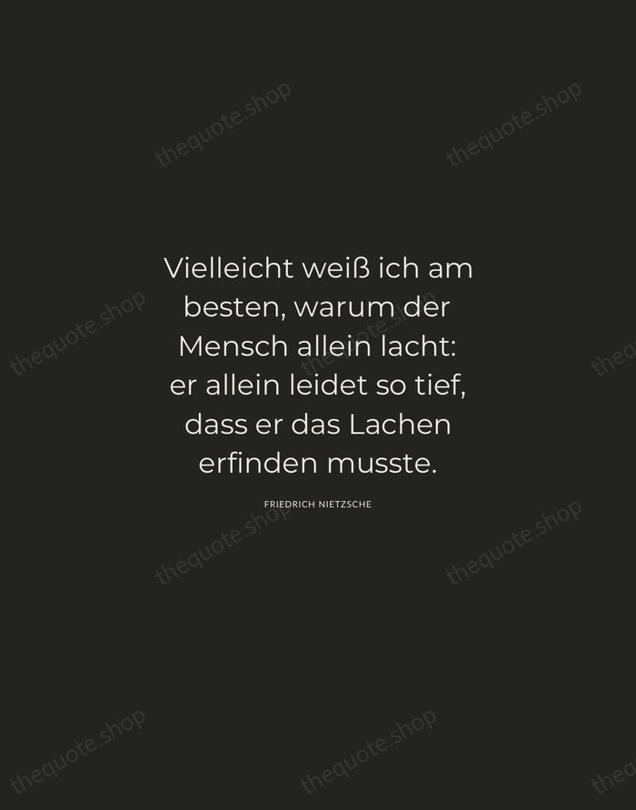 Vielleicht weiß ich am besten, warum der Mensch allein lacht: er allein… — Friedrich Nietzsche — Charcoal Sans