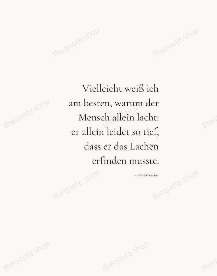 Vielleicht weiß ich am besten, warum der Mensch allein lacht: er allein… — Friedrich Nietzsche — Soft Serif Right