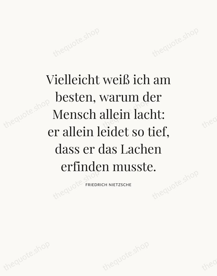 Vielleicht weiß ich am besten, warum der Mensch allein lacht: er allein… — Friedrich Nietzsche — Statement Serif
