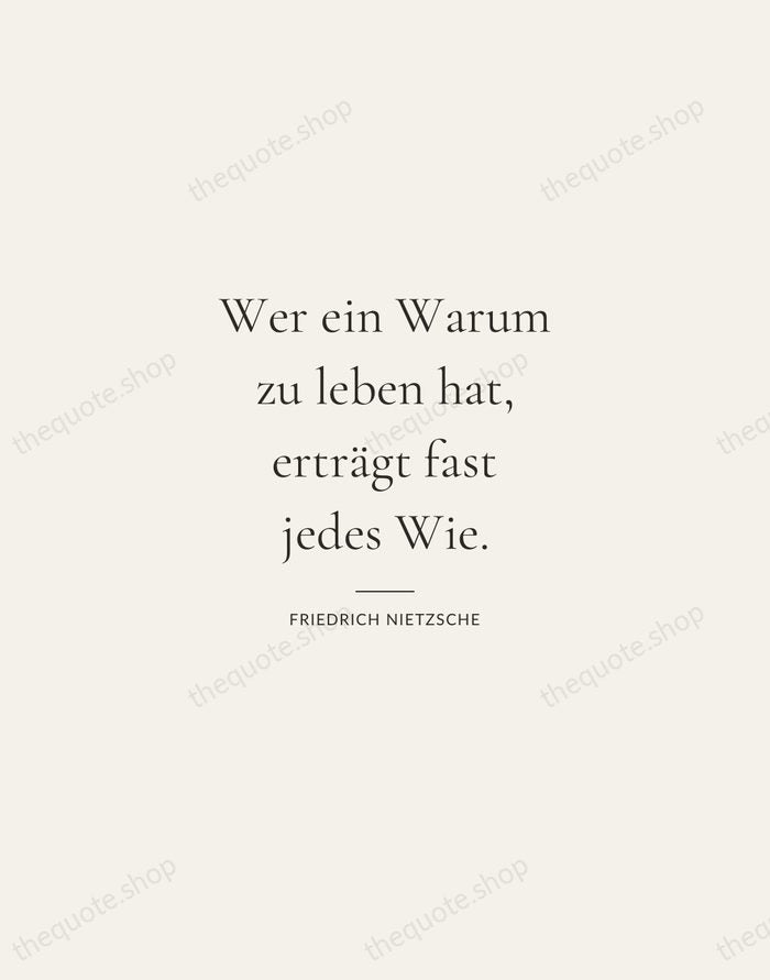 Wer ein Warum zu leben hat, erträgt fast jedes Wie. — Friedrich Nietzsche — Gallery Rule