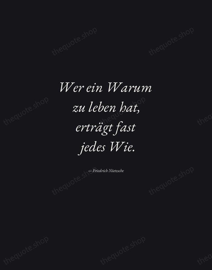 Wer ein Warum zu leben hat, erträgt fast jedes Wie. — Friedrich Nietzsche — Manuscript Italic