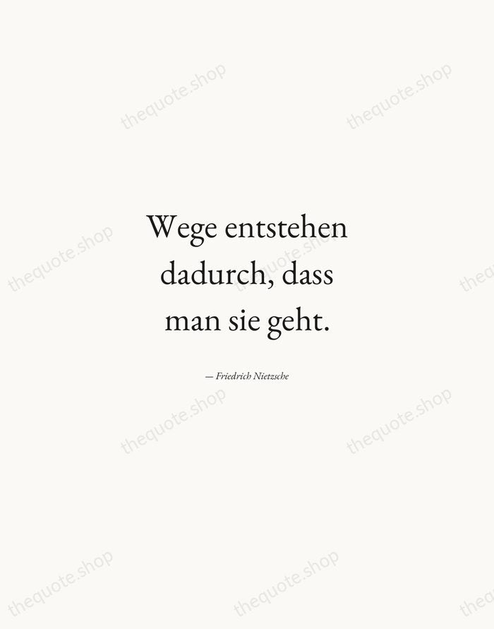 Wege entstehen dadurch, dass man sie geht. — Friedrich Nietzsche — Quiet Garamond