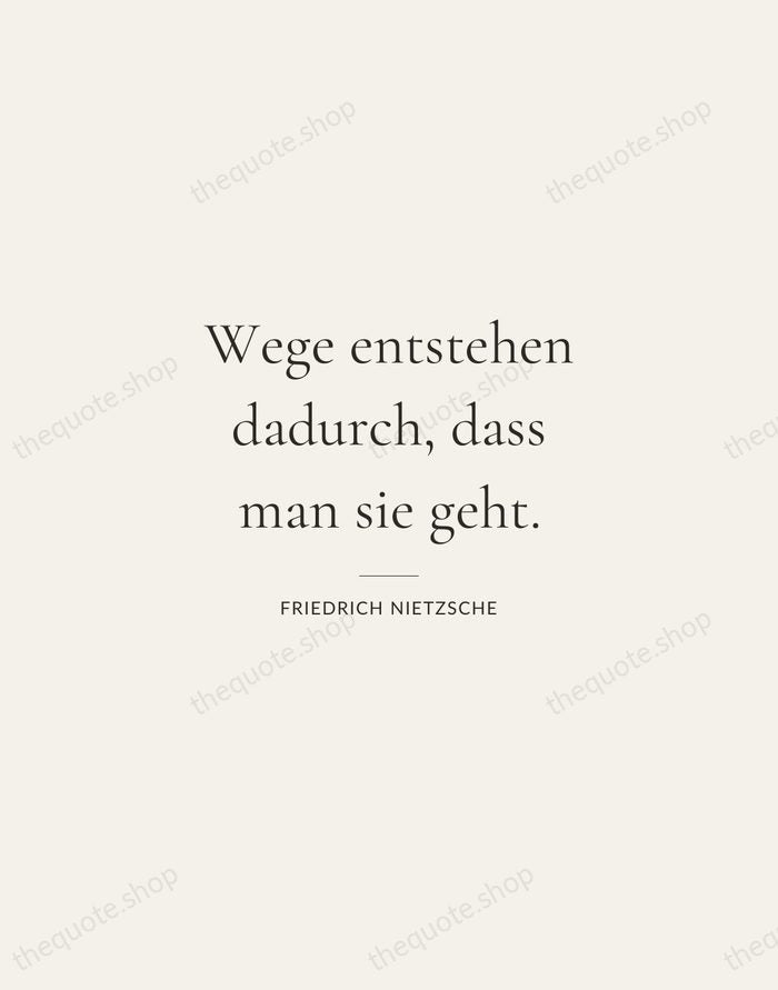 Wege entstehen dadurch, dass man sie geht. — Friedrich Nietzsche — Gallery Rule