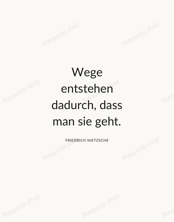 Wege entstehen dadurch, dass man sie geht. — Friedrich Nietzsche — Modern Sans Calm