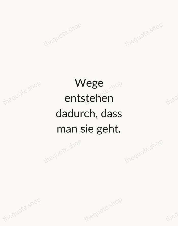 Wege entstehen dadurch, dass man sie geht. — Friedrich Nietzsche — Minimal Unsigned