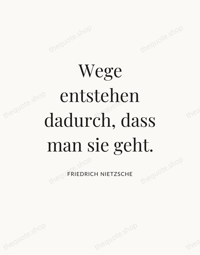 Wege entstehen dadurch, dass man sie geht. — Friedrich Nietzsche — Statement Serif