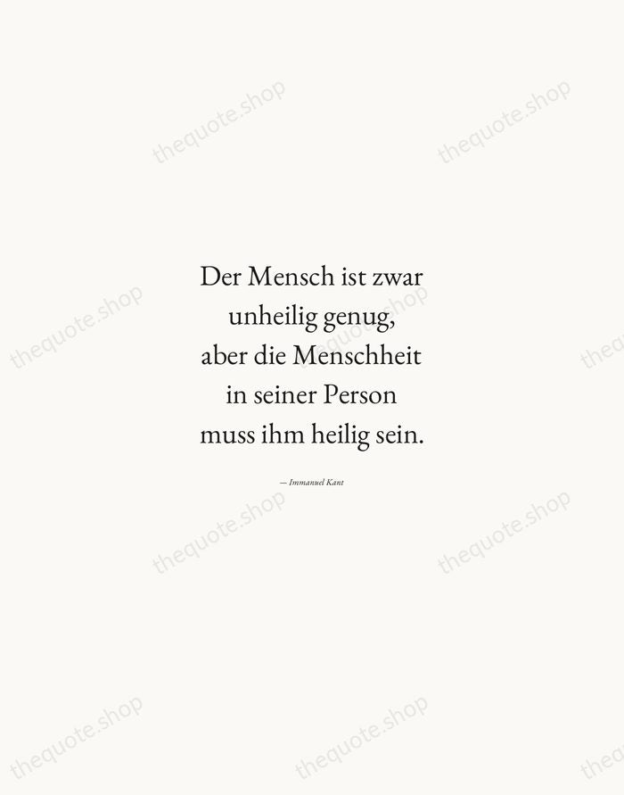 Der Mensch ist zwar unheilig genug, aber die Menschheit in seiner Person… — Immanuel Kant — Quiet Garamond