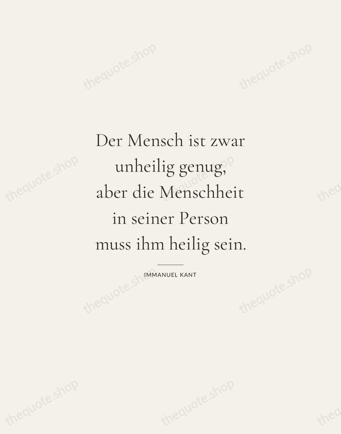 Der Mensch ist zwar unheilig genug, aber die Menschheit in seiner Person… — Immanuel Kant — Gallery Rule