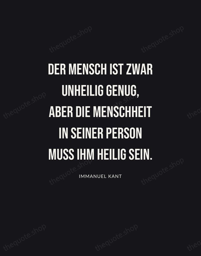 Der Mensch ist zwar unheilig genug, aber die Menschheit in seiner Person… — Immanuel Kant | Printable Wall Art — Poster Condensed
