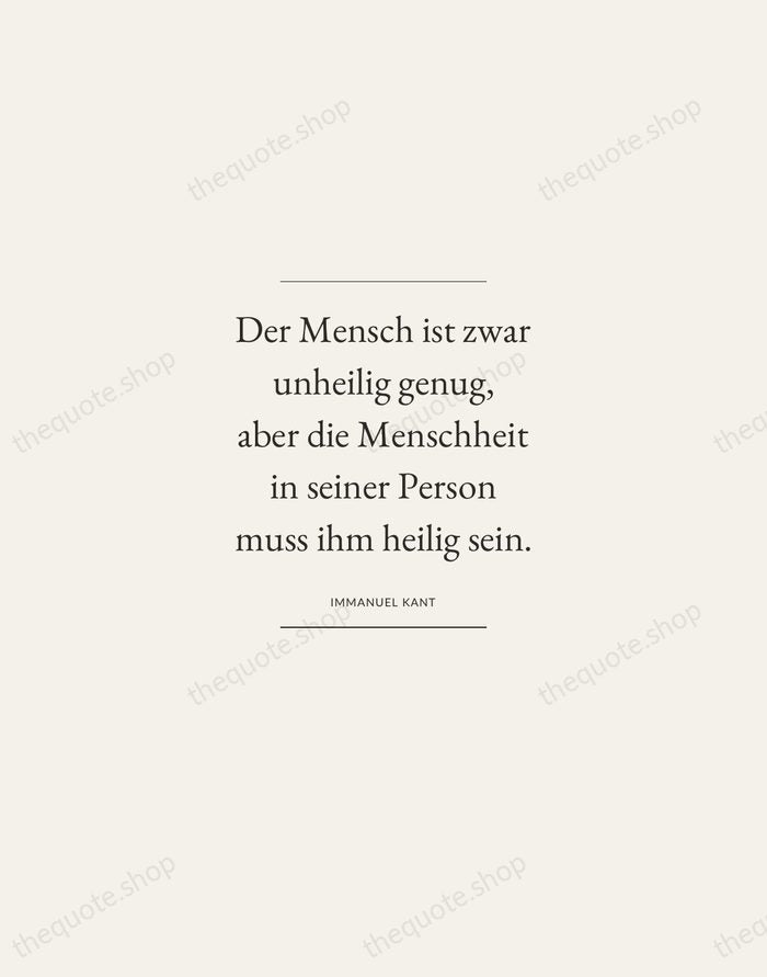 Der Mensch ist zwar unheilig genug, aber die Menschheit in seiner Person… — Immanuel Kant — Gallery Frame
