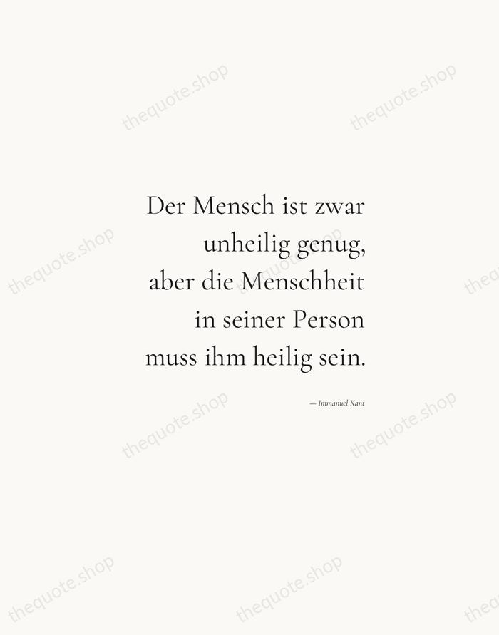 Der Mensch ist zwar unheilig genug, aber die Menschheit in seiner Person… — Immanuel Kant — Soft Serif Right