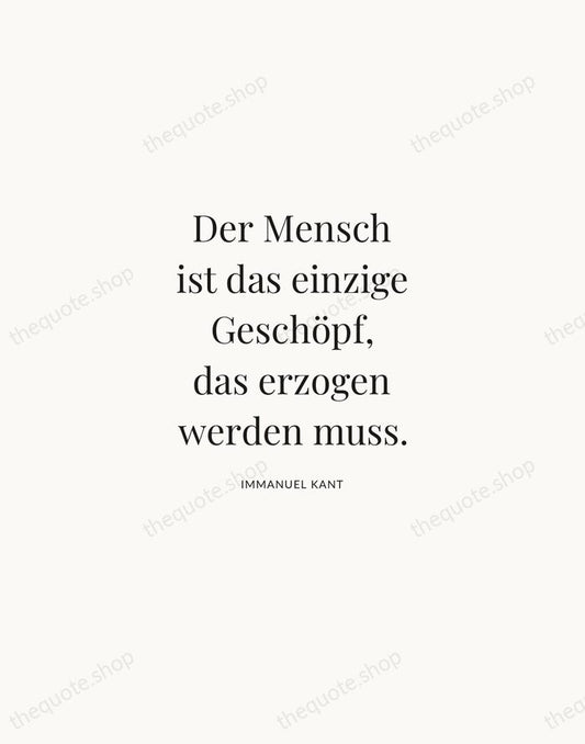 Der Mensch ist das einzige Geschöpf, das erzogen werden muss. — Immanuel Kant | Printable Wall Art — Atelier Serif