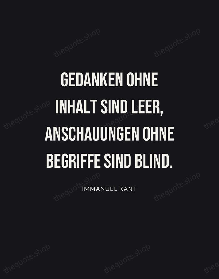 Gedanken ohne Inhalt sind leer, Anschauungen ohne Begriffe sind blind. — Immanuel Kant | Printable Wall Art — Poster Condensed