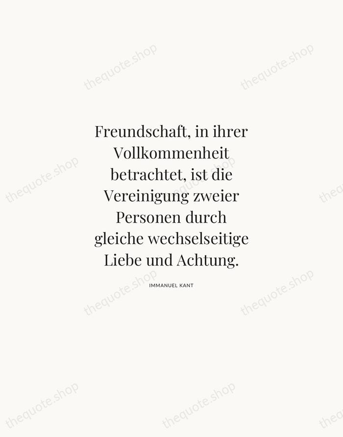 Freundschaft, in ihrer Vollkommenheit betrachtet, ist die Vereinigung zweier Personen durch gleiche… — Immanuel Kant | Printable Wall Art — Atelier Serif