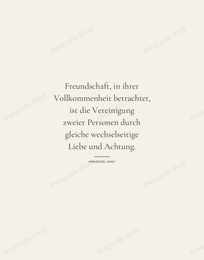 Freundschaft, in ihrer Vollkommenheit betrachtet, ist die Vereinigung zweier Personen durch gleiche… — Immanuel Kant — Gallery Rule
