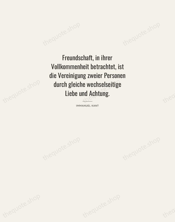 Freundschaft, in ihrer Vollkommenheit betrachtet, ist die Vereinigung zweier Personen durch gleiche… — Immanuel Kant — Letterpress Caps