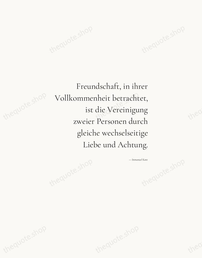 Freundschaft, in ihrer Vollkommenheit betrachtet, ist die Vereinigung zweier Personen durch gleiche… — Immanuel Kant — Soft Serif Right
