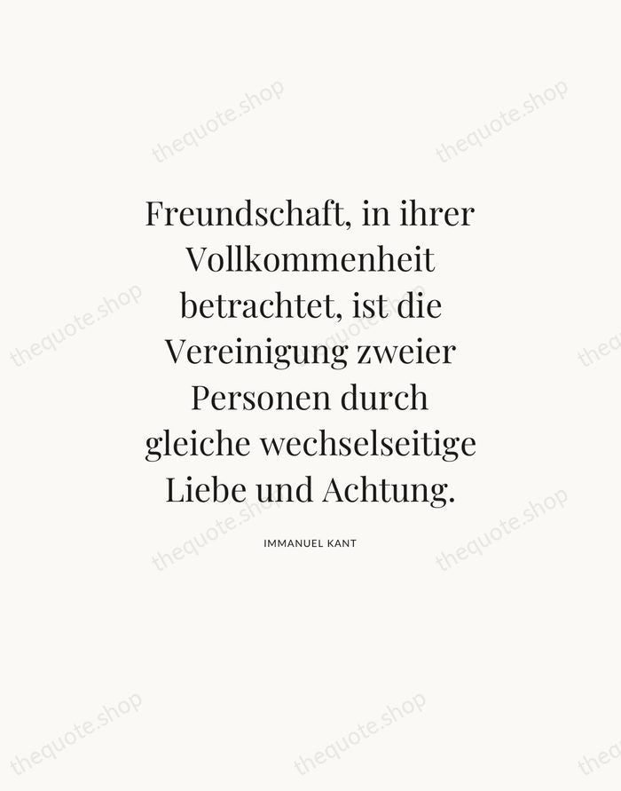 Freundschaft, in ihrer Vollkommenheit betrachtet, ist die Vereinigung zweier Personen durch gleiche… — Immanuel Kant — Statement Serif