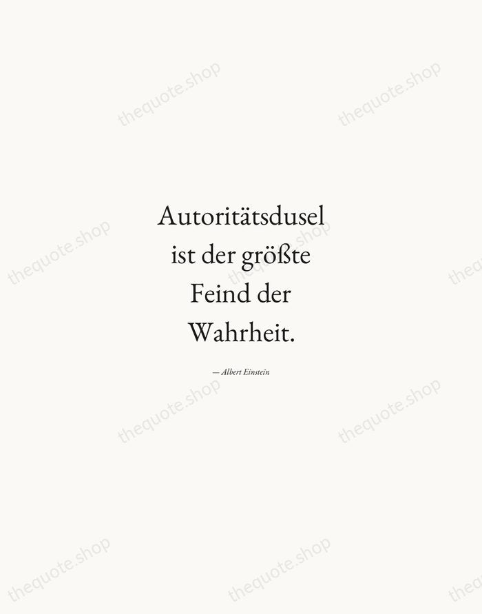 Autoritätsdusel ist der größte Feind der Wahrheit. — Albert Einstein — Quiet Garamond