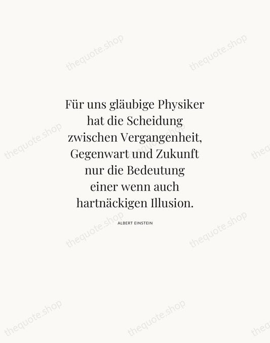 Für uns gläubige Physiker hat die Scheidung zwischen Vergangenheit, Gegenwart und Zukunft… — Albert Einstein | Printable Wall Art — Atelier Serif
