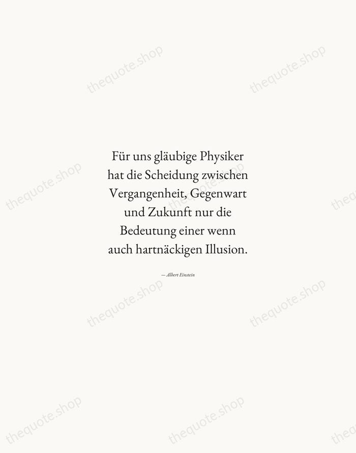 Für uns gläubige Physiker hat die Scheidung zwischen Vergangenheit, Gegenwart und Zukunft… — Albert Einstein — Quiet Garamond