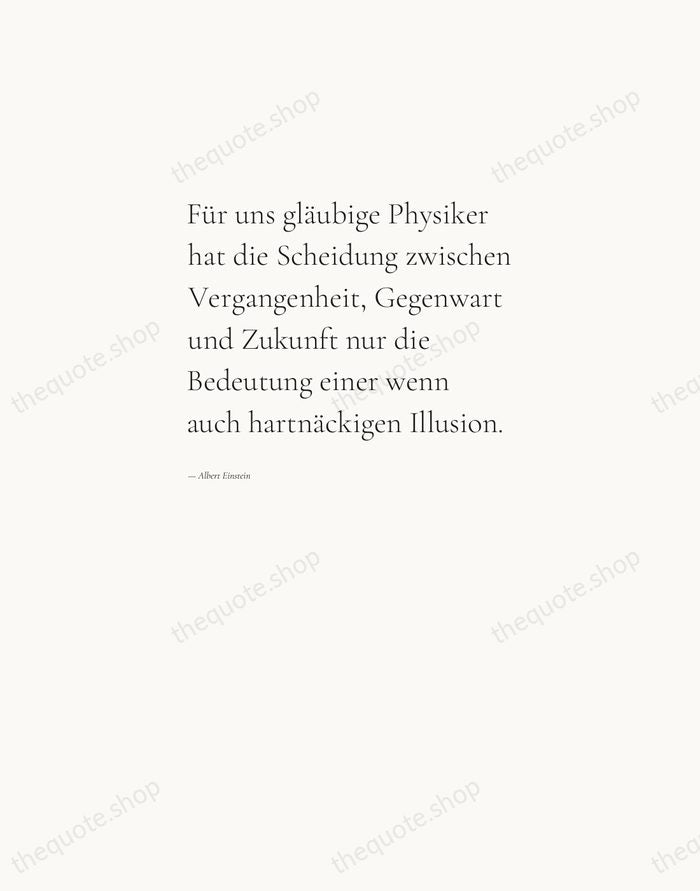 Für uns gläubige Physiker hat die Scheidung zwischen Vergangenheit, Gegenwart und Zukunft… — Albert Einstein — Editorial Left Serif