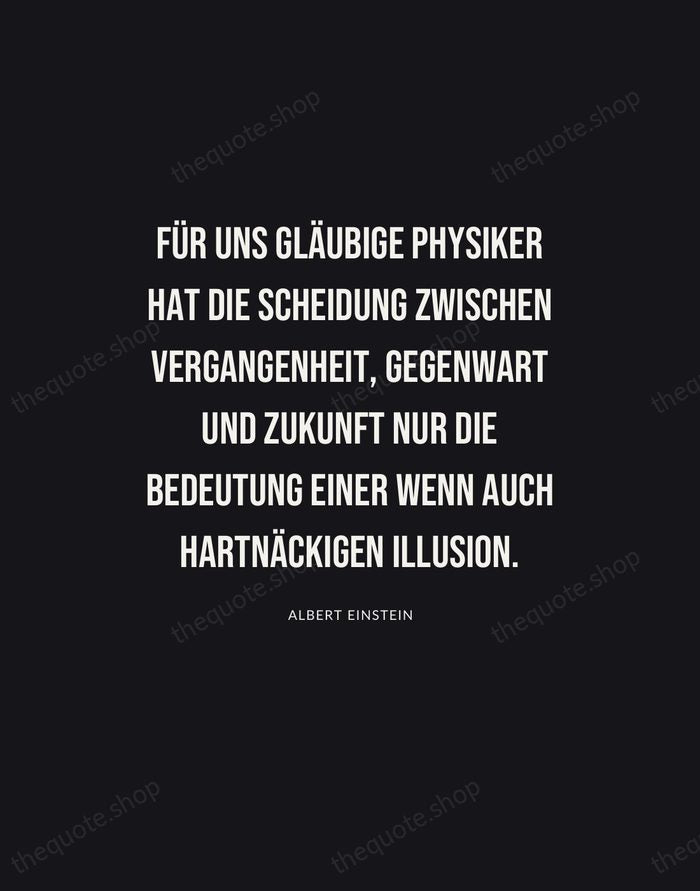 Für uns gläubige Physiker hat die Scheidung zwischen Vergangenheit, Gegenwart und Zukunft… — Albert Einstein | Printable Wall Art — Poster Condensed