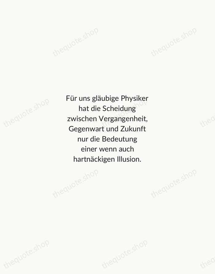 Für uns gläubige Physiker hat die Scheidung zwischen Vergangenheit, Gegenwart und Zukunft… — Albert Einstein — Minimal Unsigned