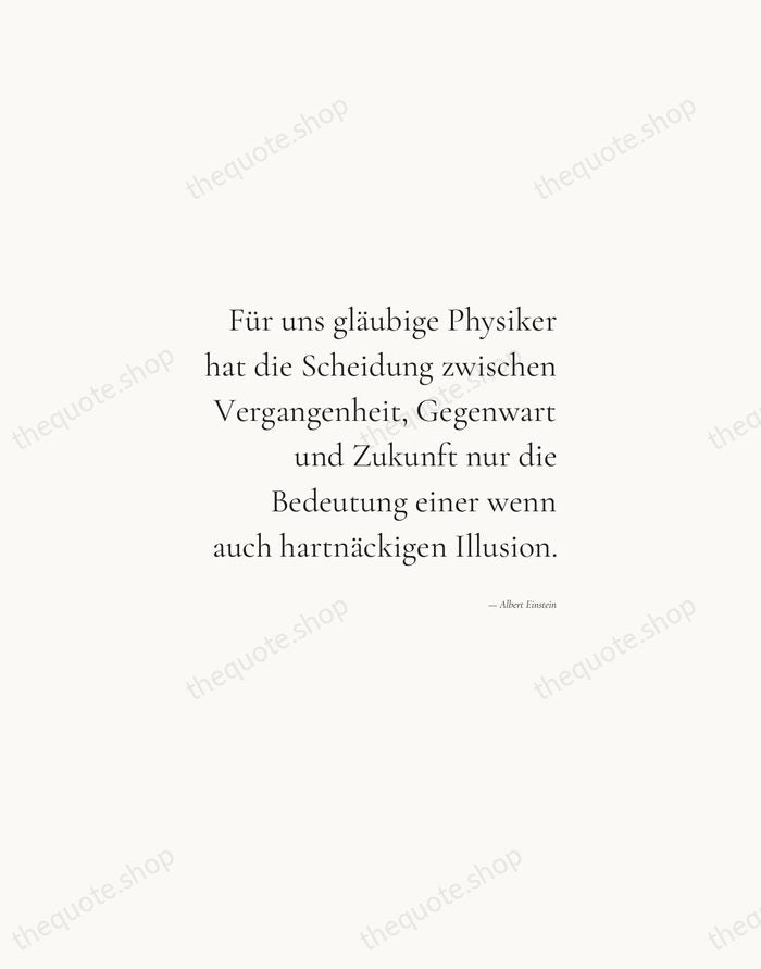 Für uns gläubige Physiker hat die Scheidung zwischen Vergangenheit, Gegenwart und Zukunft… — Albert Einstein — Soft Serif Right
