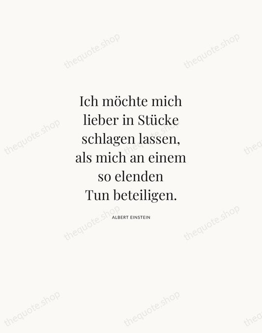Ich möchte mich lieber in Stücke schlagen lassen, als mich an einem… — Albert Einstein | Printable Wall Art — Atelier Serif