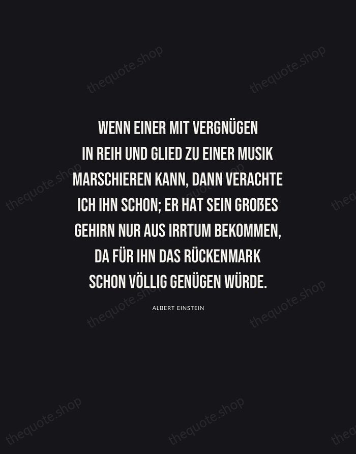 Wenn einer mit Vergnügen in Reih und Glied zu einer Musik marschieren… — Albert Einstein | Printable Wall Art — Poster Condensed