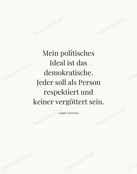 Mein politisches Ideal ist das demokratische. Jeder soll als Person respektiert und… — Albert Einstein | Printable Wall Art — Atelier Serif