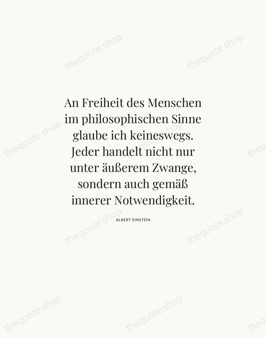 An Freiheit des Menschen im philosophischen Sinne glaube ich keineswegs. Jeder handelt… — Albert Einstein | Printable Wall Art — Atelier Serif