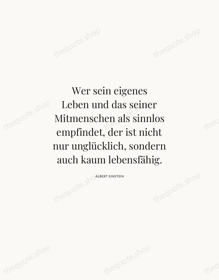 Wer sein eigenes Leben und das seiner Mitmenschen als sinnlos empfindet, der… — Albert Einstein | Printable Wall Art — Atelier Serif