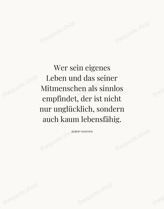 Wer sein eigenes Leben und das seiner Mitmenschen als sinnlos empfindet, der… — Albert Einstein | Printable Wall Art — Atelier Serif
