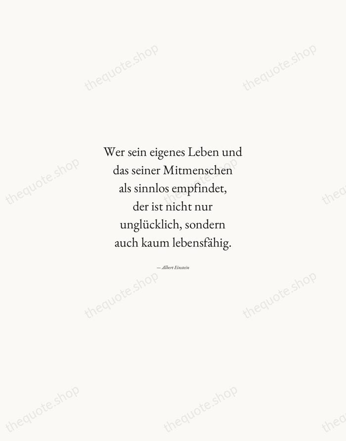 Wer sein eigenes Leben und das seiner Mitmenschen als sinnlos empfindet, der… — Albert Einstein — Quiet Garamond