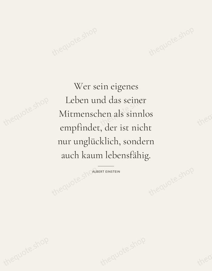 Wer sein eigenes Leben und das seiner Mitmenschen als sinnlos empfindet, der… — Albert Einstein — Gallery Rule
