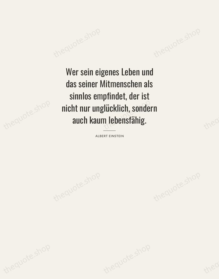 Wer sein eigenes Leben und das seiner Mitmenschen als sinnlos empfindet, der… — Albert Einstein — Letterpress Caps
