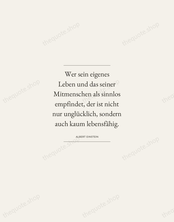 Wer sein eigenes Leben und das seiner Mitmenschen als sinnlos empfindet, der… — Albert Einstein — Gallery Frame