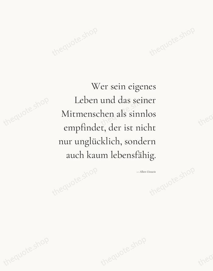 Wer sein eigenes Leben und das seiner Mitmenschen als sinnlos empfindet, der… — Albert Einstein — Soft Serif Right