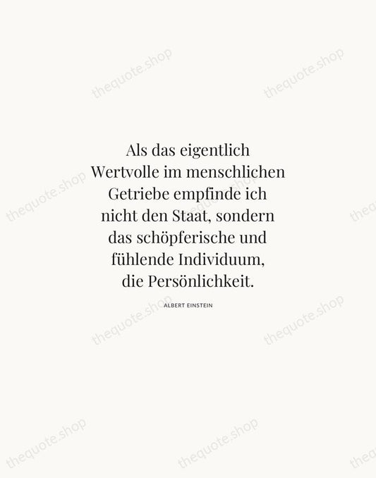 Als das eigentlich Wertvolle im menschlichen Getriebe empfinde ich nicht den Staat… — Albert Einstein | Printable Wall Art — Atelier Serif