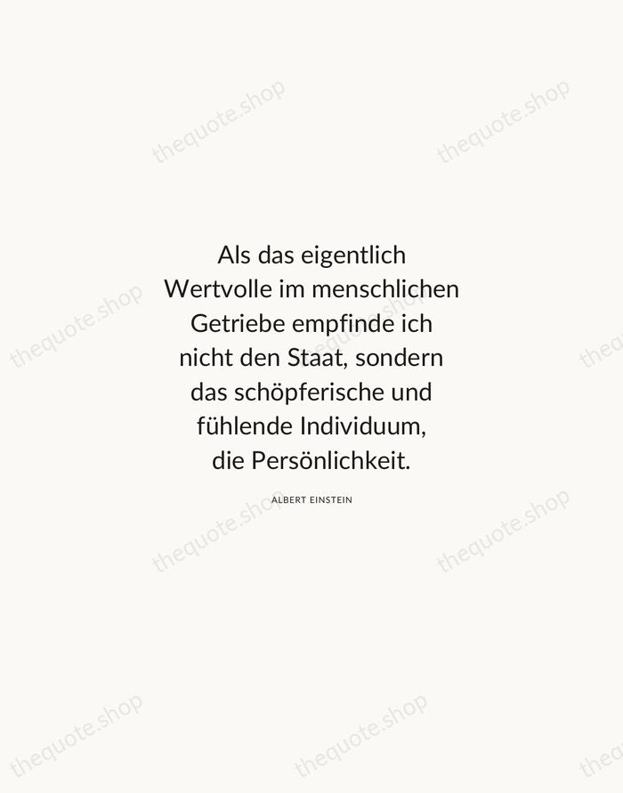Als das eigentlich Wertvolle im menschlichen Getriebe empfinde ich nicht den Staat… — Albert Einstein — Modern Sans Calm
