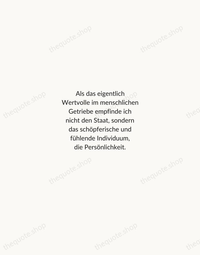 Als das eigentlich Wertvolle im menschlichen Getriebe empfinde ich nicht den Staat… — Albert Einstein — Minimal Unsigned