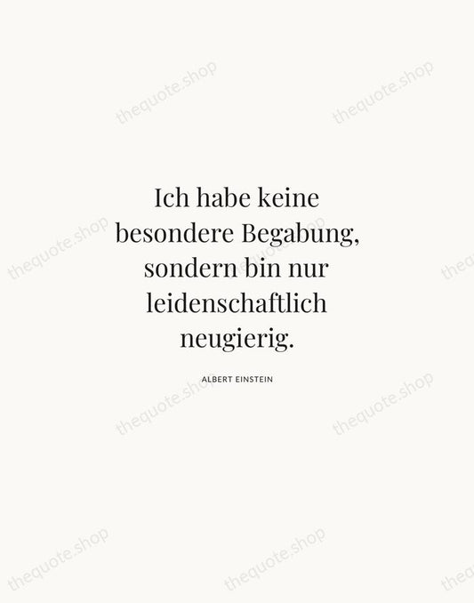 Ich habe keine besondere Begabung, sondern bin nur leidenschaftlich neugierig. — Albert Einstein | Printable Wall Art — Atelier Serif