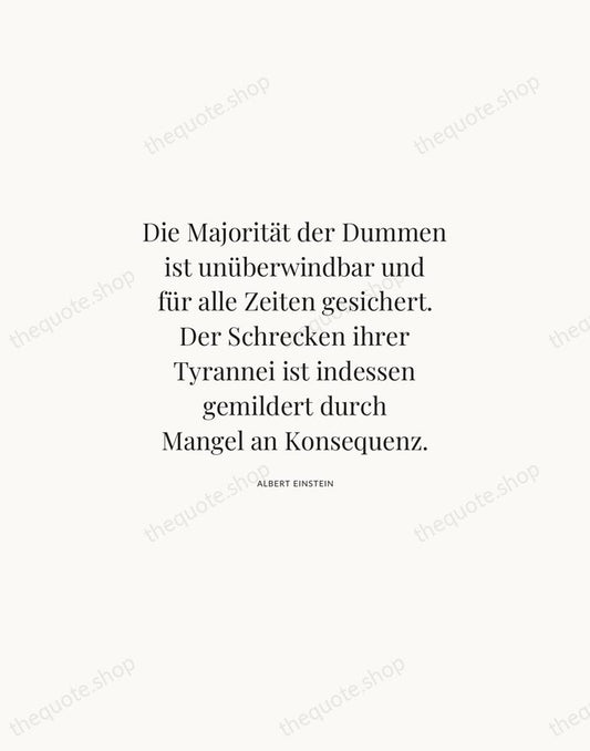 Die Majorität der Dummen ist unüberwindbar und für alle Zeiten gesichert. Der… — Albert Einstein | Printable Wall Art — Atelier Serif